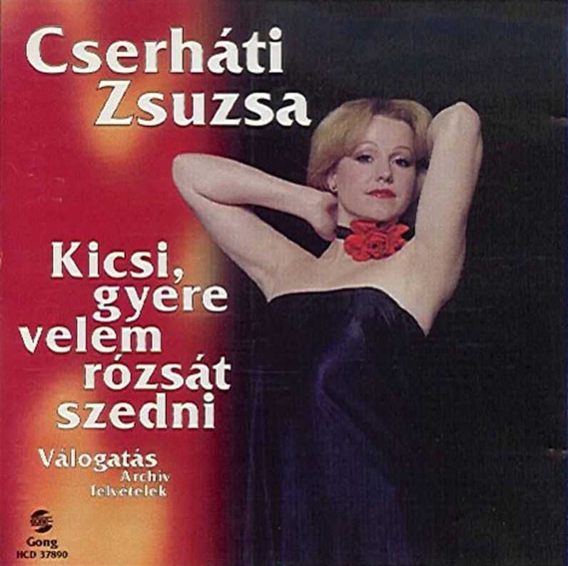 Cserháti Zsuzsa Kicsi gyere velem rózsát szedni