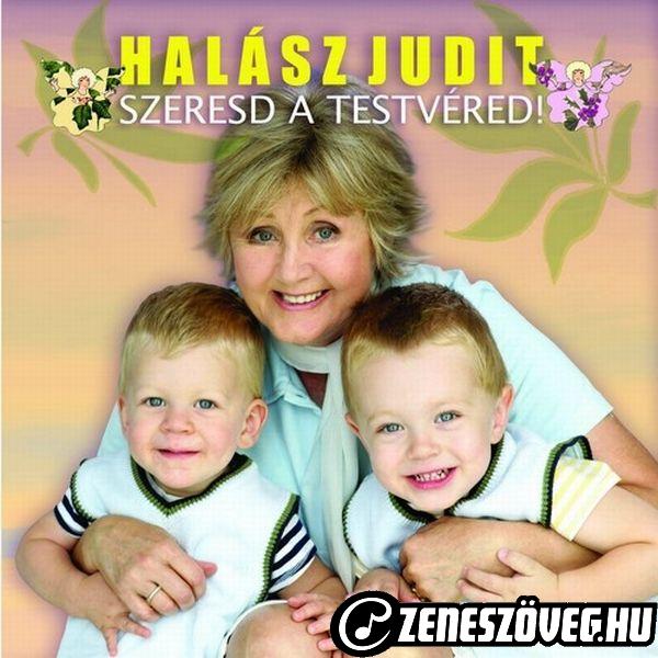 Halász Judit Szeresd a testvéred!