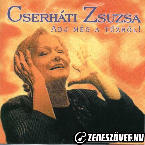 Cserháti Zsuzsa Adj még a tűzből!