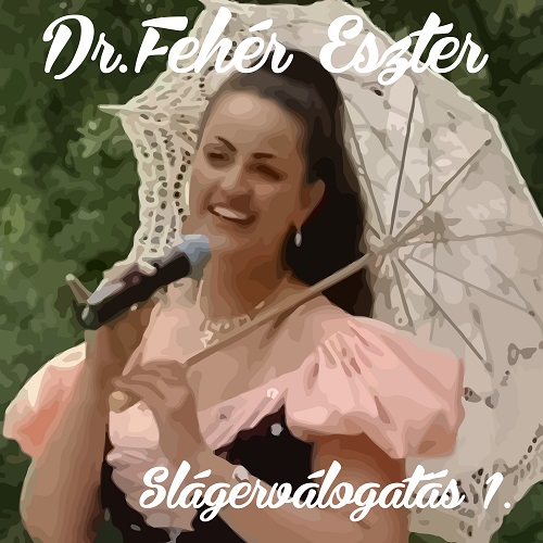 Dr. Fehér Eszter Slágerválogatás 1.