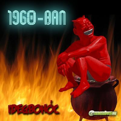 Idegbohóc 1960-ban