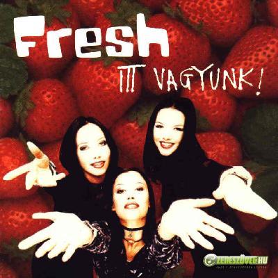 Fresh Itt vagyunk!