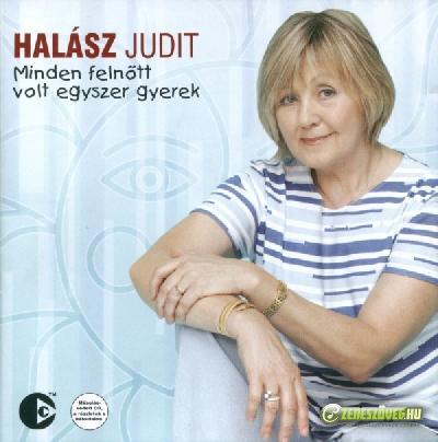 Halász Judit Minden felnőtt volt egyszer gyerek