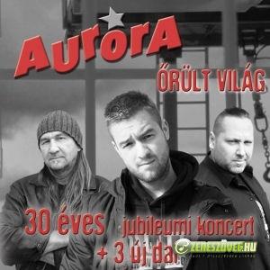 Aurora Őrült Világ - 30 éves jubileumi koncert