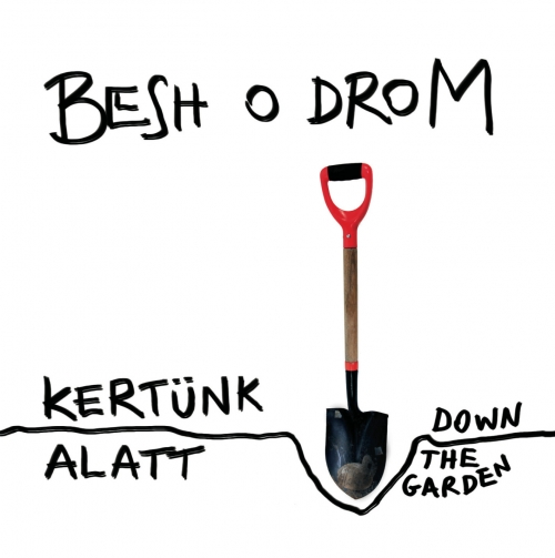 Besh o droM Kertünk alatt / Down the garden