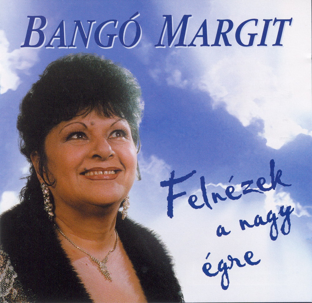 Bangó Margit Felnézek a nagy égre