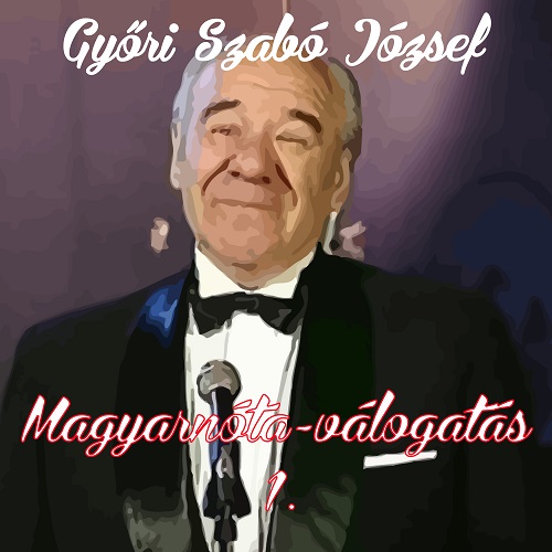 Győri Szabó József Magyarnóta-válogatás 1.