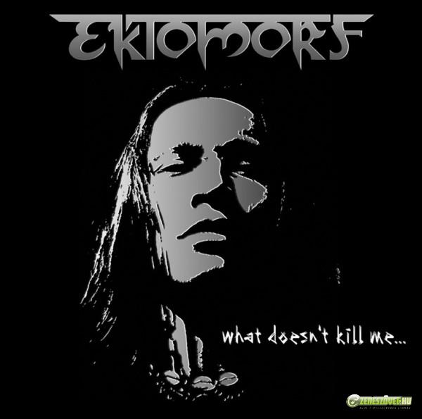 Ektomorf What Doesn't Kill Me...