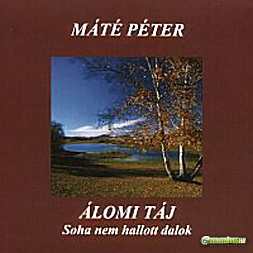 Máté Péter Álomi táj (soha nem hallott dalok)