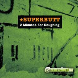 Superbutt 2 Minutes For Roughing