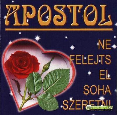 Apostol Ne felejts el soha szeretni