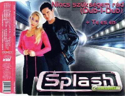 Splash Nincs Szükségem Rád (Dub-I-Dub)