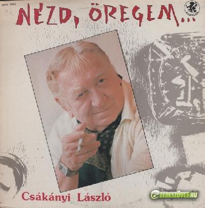 Csákányi László Nézd, öregem...