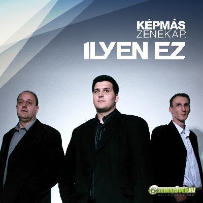 Képmás zenekar Ilyen ez