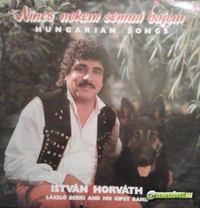 Horváth Pista Nincs nekem semmi bajom - Hungarian Songs