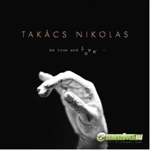 Takács Nikolas Be true and love